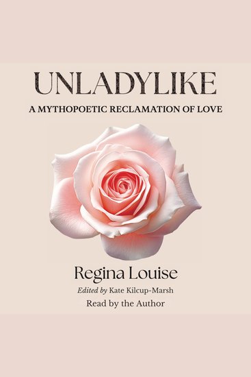 Unladylike - A Mythopoetic Reclamation of Love - cover