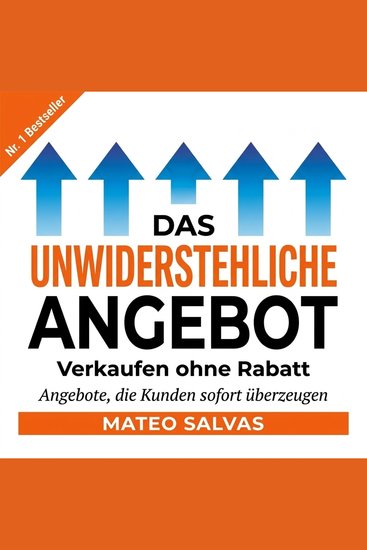 Das unwiderstehliche Angebot - Verkaufen ohne Rabatt - cover
