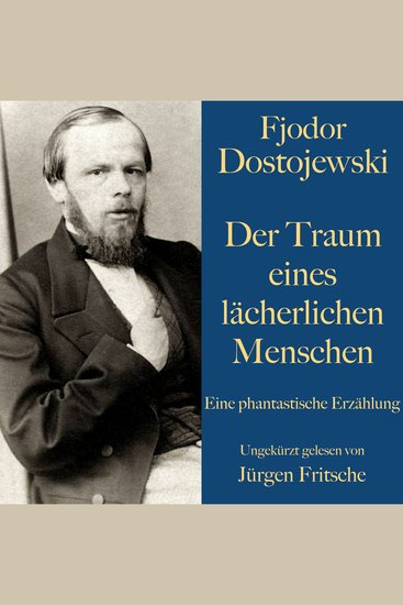 Fjodor Dostojewski: Der Traum eines lächerlichen Menschen - Eine phantastische Erzählung Ungekürzt gelesen von Jürgen Fritsche - cover