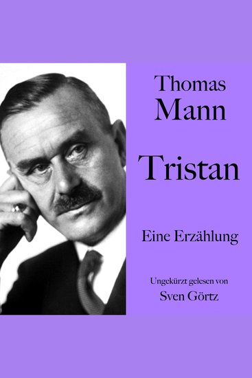 Thomas Mann: Tristan - Eine Erzählung Ungekürzt gelesen von Sven Görtz - cover