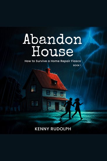 Abandon House! - How to Survive a Home Repair Fiasco - cover