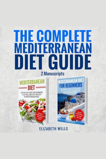 The Complete Mediterranean Diet Guide - 2 Manuscripts - Mediterranean Diet Mediterranean Diet for Beginners - cover