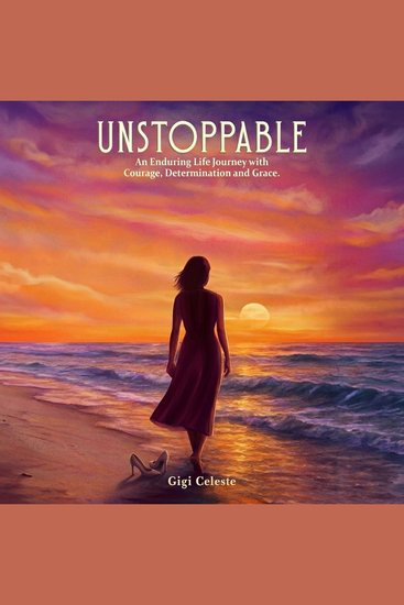 Unstoppable - An Enduring Life Journey with Courage Determination and Grace - cover