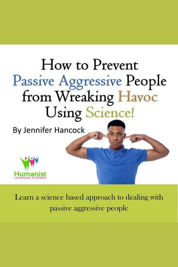 How to prevent passive aggressive people from wreaking havoc using science - cover