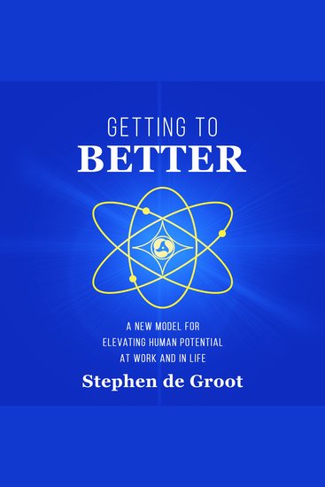 Getting to Better - A New Model for Elevating Human Potential at Work and Life - cover