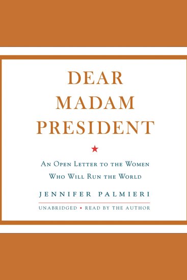Dear Madam President - An Open Letter to the Women Who Will Run the World - cover