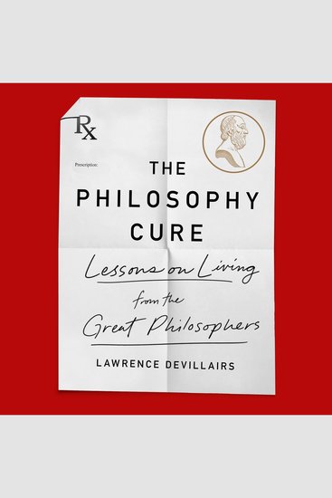 The Philosophy Cure - Lessons on Living from the Great Philosophers - cover