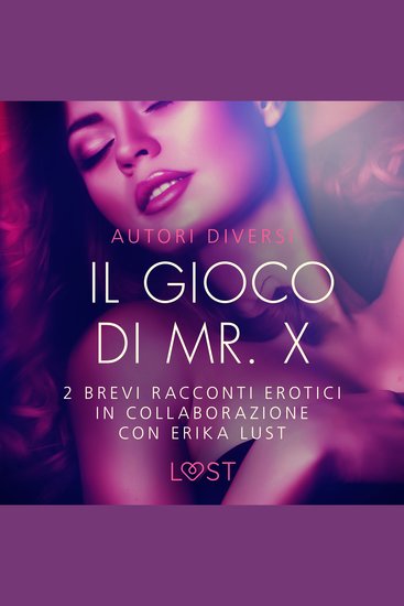 Il gioco di Mr X - 2 brevi racconti erotici in collaborazione con Erika Lust - cover