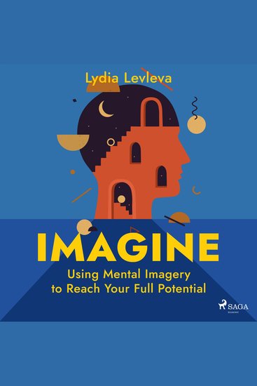 Imagine: Using Mental Imagery to Reach Your Full Potential - cover