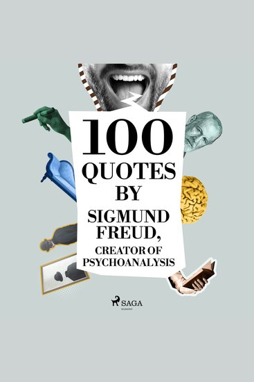 100 Quotes by Sigmund Freud Creator of Psychoanalysis - cover