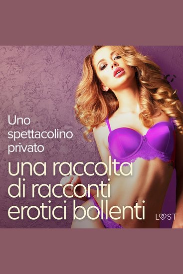 Uno spettacolino privato: una raccolta di racconti erotici bollenti - cover