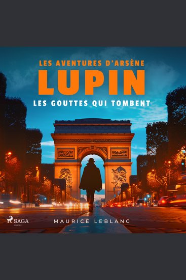 Les Gouttes qui tombent – Les aventures d'Arsène Lupin - intégrale - cover