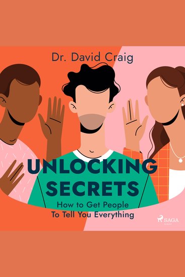 Unlocking Secrets: How to Get People To Tell You Everything - cover