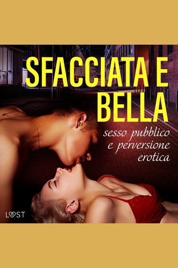 Sfacciata e bella: sesso pubblico e perversione erotica - cover