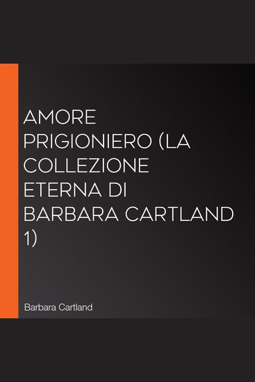 Amore prigioniero (La collezione eterna di Barbara Cartland 1) - cover