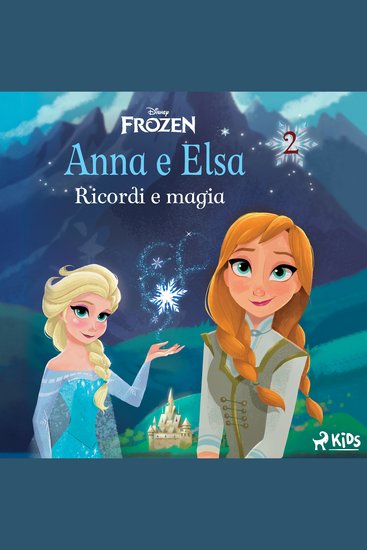 Frozen - Anna e Elsa 2 - Ricordi e magia - cover