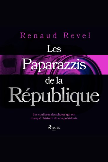 Les Paparazzis de la République - Les coulisses des photos qui ont marqué l’histoire de nos présidents - cover