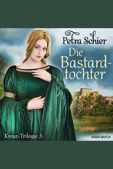 Die Bastardtochter – Kreuz–Trilogie 3 - cover