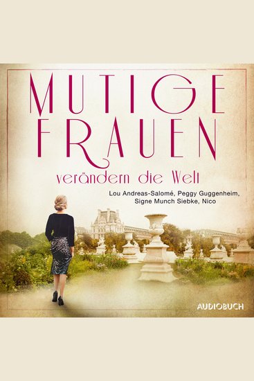 Mutige Frauen verändern die Welt - Lou Andreas-Salomé Peggy Guggenheim Signe Munch Siebke Nico - cover