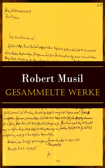 Gesammelte Werke - Die Verwirrungen des Zöglings Törleß + Der Mann Ohne Eigenschaften + Drei Frauen (Grigia Die Portugiesin Tonka) + Nachlaß zu Lebzeiten + Nachgelassene Fragmente - cover