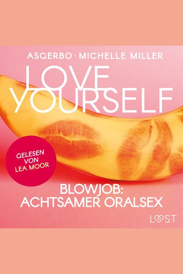 Love Yourself – Blowjob: Achtsamer Oralsex - Gelesen von Lea Moor - cover