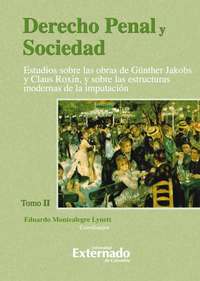 Derecho Penal y Sociedad Estudios sobre las obras de Günther Jakobs y Claus Roxin y sobre las estructuras modernas de la imputación Tomo 2