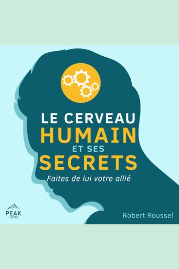 Le cerveau humain et ses secrets - Faites de lui votre allié - cover