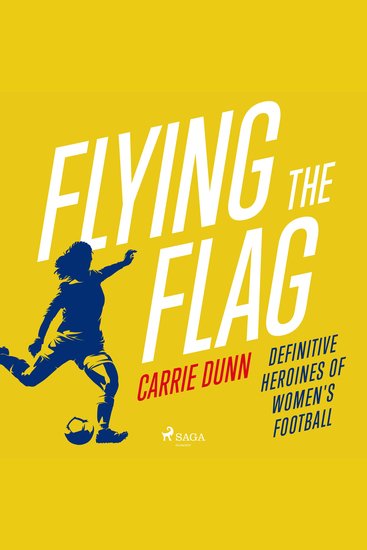 Flying the Flag: Definitive heroines of women's football - cover