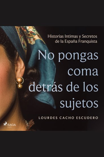 No pongas coma detrás de los sujetos - Historias Intimas y Secretos de la España Franquista - cover