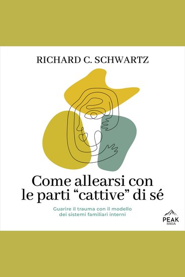 Come allearsi con le parti “cattive” di sé - Guarire il trauma con il modello dei sistemi familiari interni - cover