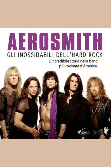 Aerosmith - Gli inossidabili dell'hard rock - L'incredibile storia della band più rovinata d’America - cover