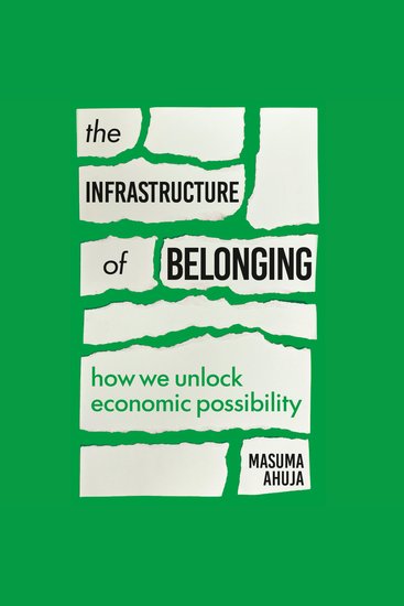The Infrastructure of Belonging - How We Unlock Economic Possibility - cover