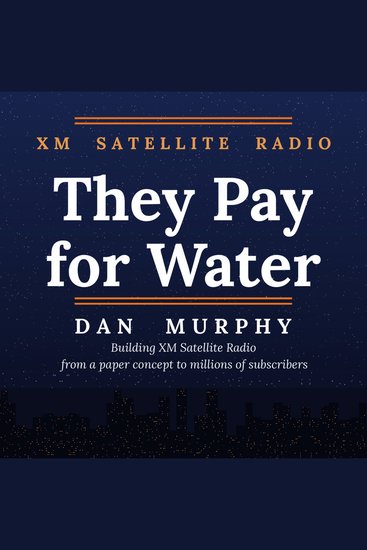 They Pay for Water - Building XM Satellite Radio - cover