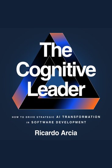 The Cognitive Leader - How to Drive Strategic AI Transformation in Software Development - cover