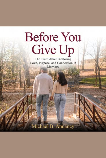 Before You Give Up - The Truth About Restoring Love Purpose & Connection in Marriage - cover