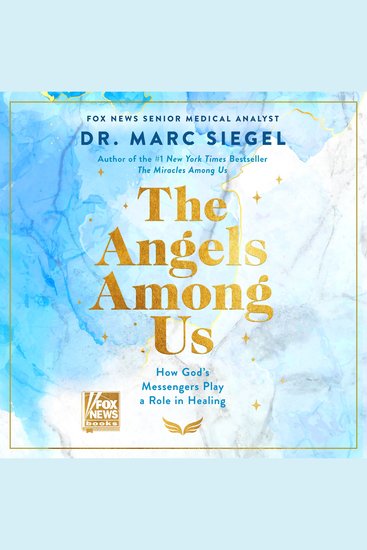 The Angels Among Us - How God’s Messengers Play a Role in Healing - cover