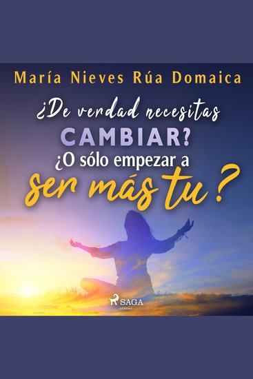 ¿De verdad necesitas cambiar? ¿O sólo empezar a ser más tú? - cover