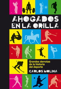 Ahogados en la orilla - Las grandes derrotas de la historia del deporte