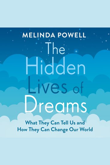 The Hidden Lives of Dreams - What They Can Tell Us and How They Can Change Our World - cover