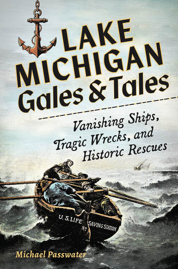 Lake Michigan Gales & Tales - Vanishing Ships Tragic Wrecks and Historic Rescues - cover
