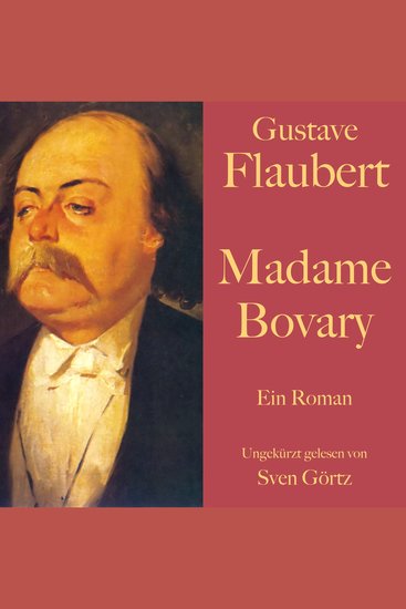 Gustave Flaubert: Madame Bovary - Ein Roman Ungekürzt gelesen von Sven Görtz - cover