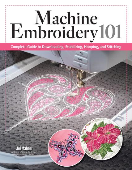 Machine Embroidery 101 - Complete Guide to Downloading Stabilizing Hooping and Stitching - cover