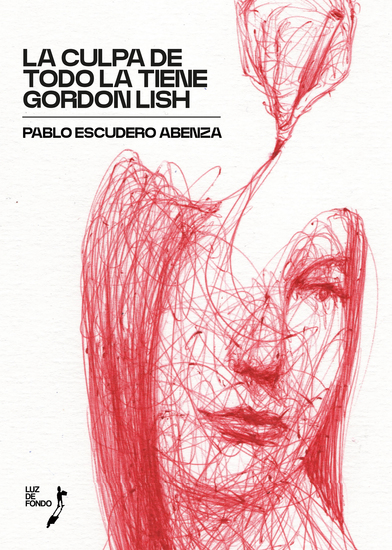 La culpa de todo la tiene Gordon Lish - cover