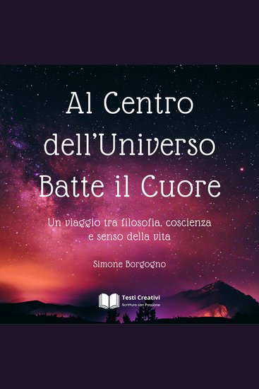 Al Centro dell’Universo Batte il Cuore - Un viaggio tra filosofia coscienza e senso della vita - cover