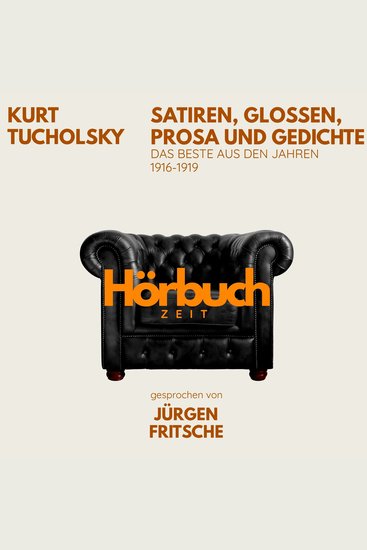 Kurt Tucholsky: Satiren Glossen Prosa und Gedichte Das Beste aus den Jahren 1916 – 1919 - Hörbuchzeit: Klassiker der Weltliteratur - cover