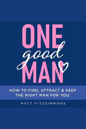 One Good Man - Find Attract & Keep the Right Man for You - cover