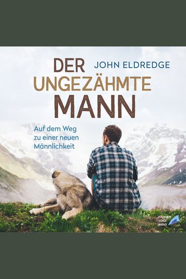 Der ungezähmte Mann - Auf dem Weg zu einer neuen Männlichkeit - cover