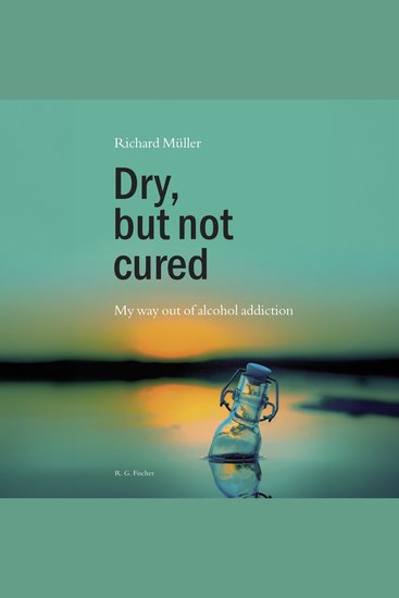 Dry but not cured - My way out of alcohol addiction - cover
