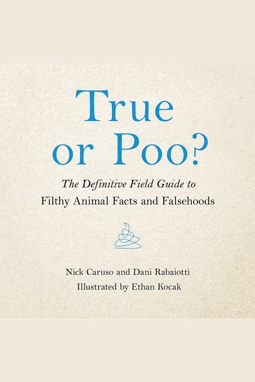 True or Poo? - The Definitive Field Guide to Filthy Animal Facts and Falsehoods - cover
