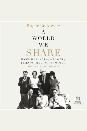 A World We Share - Hannah Arendt and the Power of Friendship in a Broken World - cover